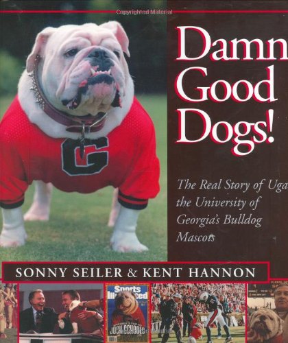 Damn Good Dogs!: The Real Story of Uga, University of Georgia's Bulldog Mascots