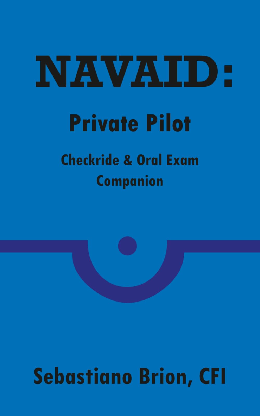 NAVAID: Private Pilot: Checkride & Oral Exam Companion