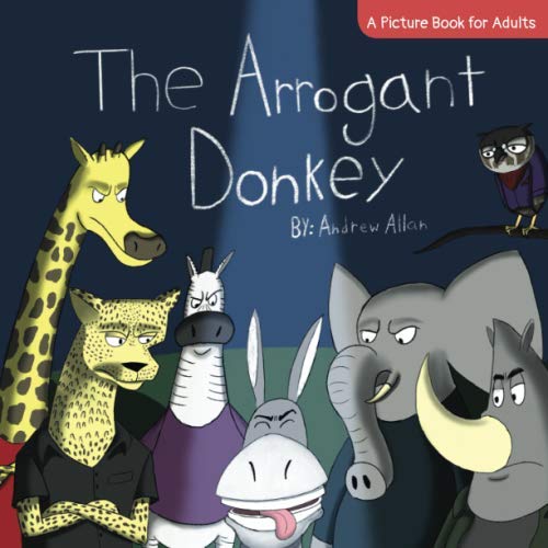 The Arrogant Donkey: A Picture Book for Adults (Andrew Allan's Picture Books for Adults Series)