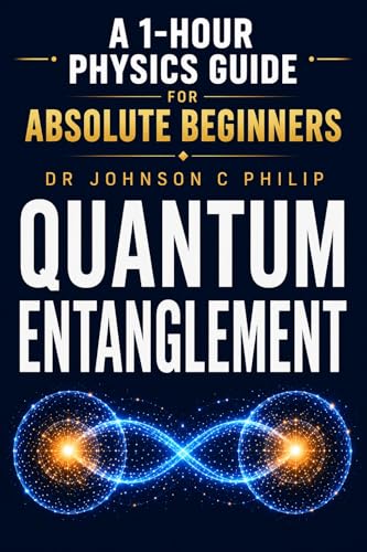 Quantum Entanglement For Absolute Beginners (A 1-HOUR PHYSICS GUIDE Book 2)