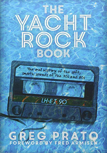 The Yacht Rock Book: The oral History of the soft