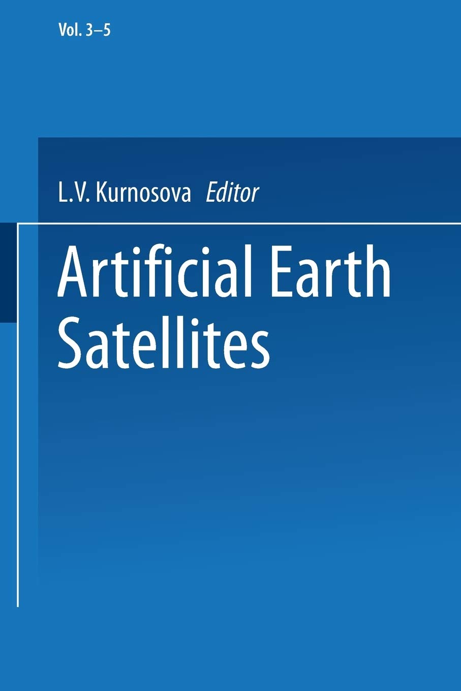 Artificial Earth Satellites: Volume 3 Volume 4 and Volume 5