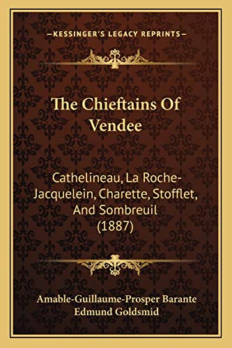 The Chieftains Of Vendee: Cathelineau, La Roche-Jacquelein, Charette, Stofflet, And Sombreuil (1887)