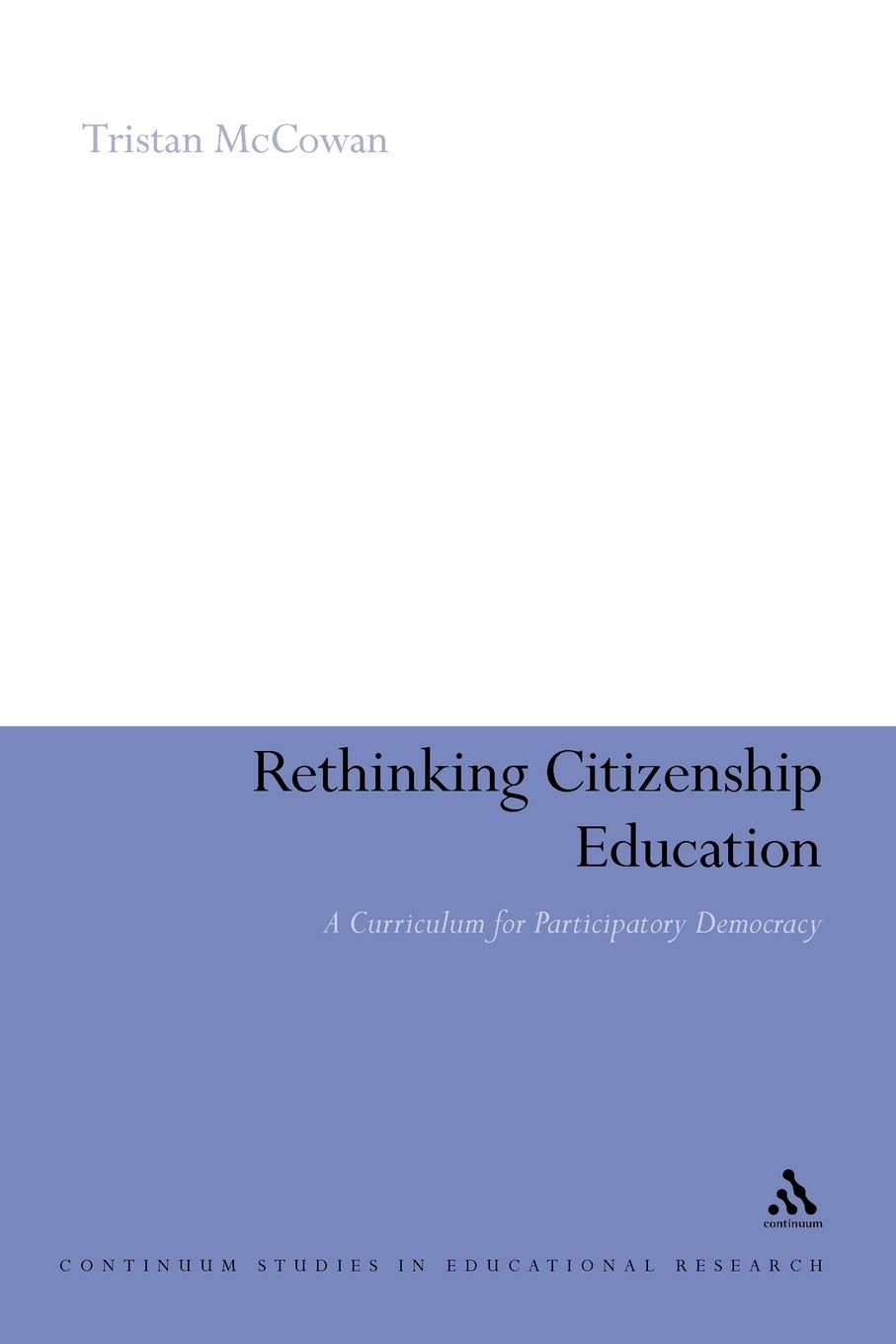 Rethinking Citizenship Education: A curriculum for participatory democracy: 41 (Continuum Studies in Educational Research)