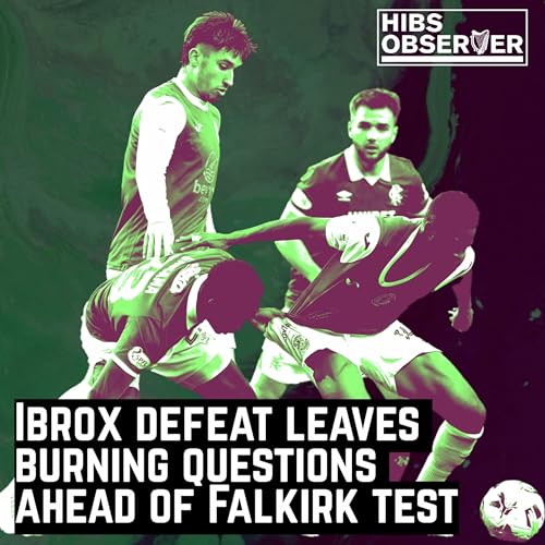 Why Hibs' Ibrox defeat leaves burning questions ahead of Falkirk test cover art