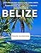 Belize Travel Guide 2026: Explore Ancient Mayan Ruins, Coral Reefs, Jungle Adventures, Island Escapes, and Local Culture With Detailed Maps and Expert Itineraries