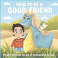 How to be a good friend: Right things to do if someone is sad 179027057X Book Cover