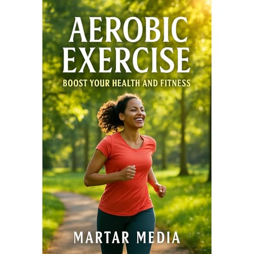 Aerobic Exercise: Boost Your Health and Fitness Audiolibro Por MarTar Media arte de portada