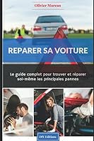 Réparer sa voiture.: Le Guide complet pour trouver et réparer soi-même les principales pannes (French Edition) 1520247265 Book Cover