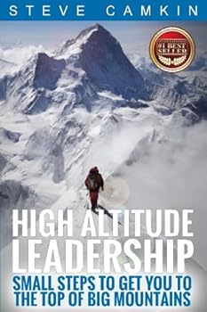 Paperback High Altitude Leadership: Small Steps to Get You to the Top of Big Mountains Book