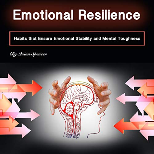 Amazon Com Emotional Resilience Habits That Ensure Emotional Stability And Mental Toughness Audible Audio Edition Quinn Spencer Eric Boozer Quinn Spencer Books