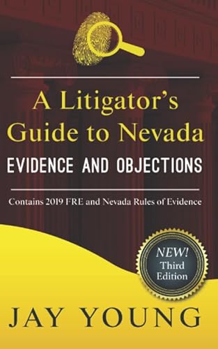 A Litigator's Guide to Nevada Evidence and Objections (The Litigator's Guide Series)