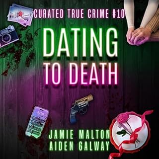 Curated True Crime #10: Dating to Death Audiolibro Por Jamie Malton, Aiden Galway arte de portada