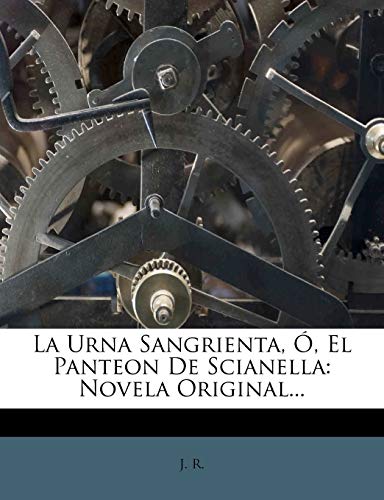 La Urna Sangrienta, Ó, El Panteon De Scianella: Novela Original...