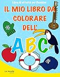 Il Mio Libro da Colorare dell'ABC: Librodi attività per bambini: Impara...