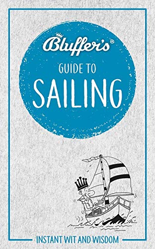 Bluffer's Guide to Sailing: Instant Wit and Wisdom (Bluffer's Guides)