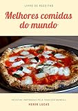  As Melhores Comidas do Mundo: Livro de Receitas (Portuguese Edition)