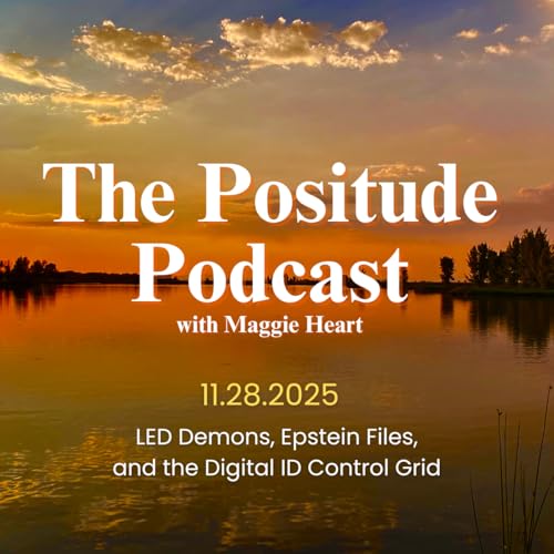 The Positude Podcast: LED Demons, Epstein Files, and the Digital ID Control Grid