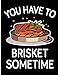 You Have To Brisket Sometime: Blank Lined Journal Notebook, 108 Pages, Soft Matte Cover, 8.5 x 11