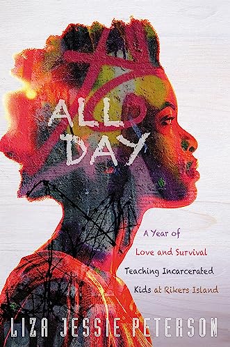 All Day: A Year of Love and Survival Teaching Incarcerated Kids at Rikers Island