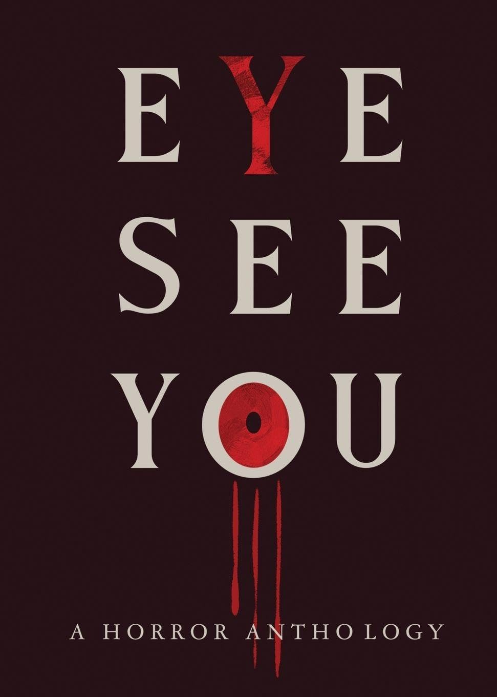 Eye See You: A Horror Anthology