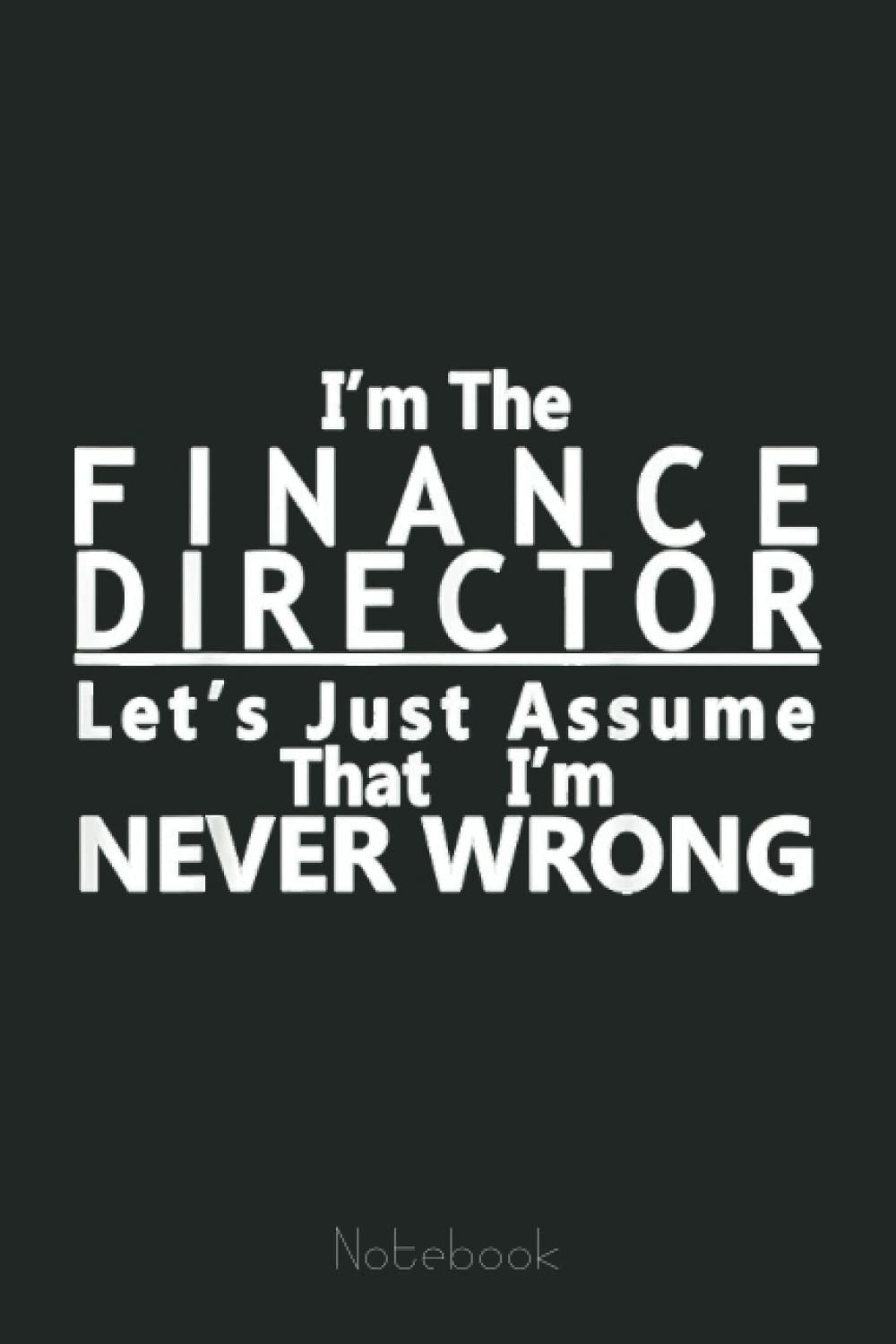 Finance Director Financial Office Head Manager Funny Gift Notebook: Funny Notebook Gift - Lined Journal 6x9 inches - Funny Gifts For Co-workers, Friends and Family