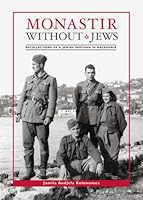 Monastir Without Jews.: Recollections of a Jewish Partisan in Macedonia. 1886857091 Book Cover