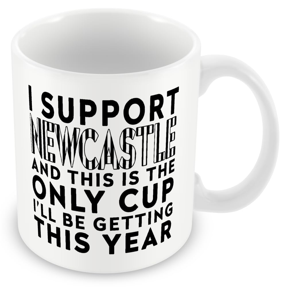 MUGGZ Funny Newcastle Football Mug – I Support Newcastle and This is the Only Cup I’ll Be Getting This Year – Joke Gift – 11oz Ceramic – Dishwasher Safe