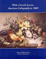 With a French Accent: American Lithography to 1860 1929545673 Book Cover