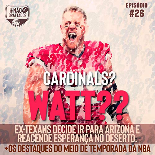 N&atilde;o Draftados - CARDINALS? WATT?