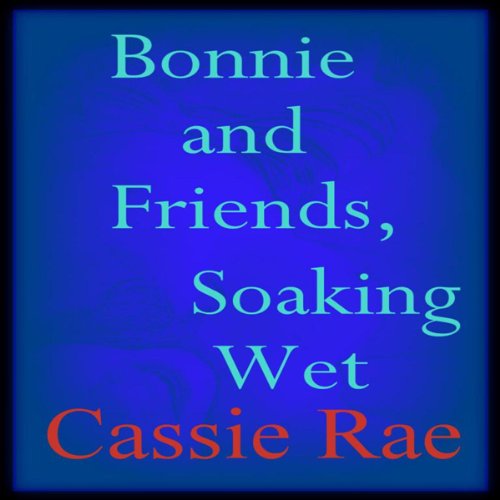 Bonnie and Friends, Soaking Wet Audiolivro Por Cassie Rae capa