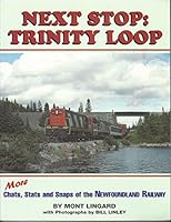 Next stop, Trinity Loop: More chats, stats and snaps of the Newfoundland Railway 0968146120 Book Cover