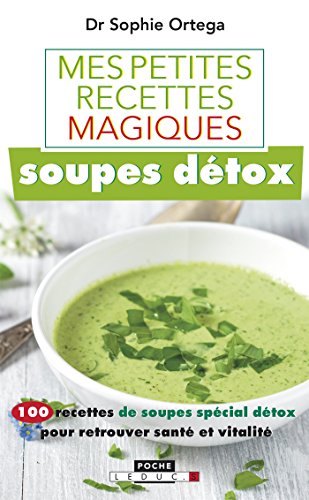 Télécharger Mes petites recettes magiques soupes détox (Mes petites recettes magiques - Poche) Livre PDF Gratuit