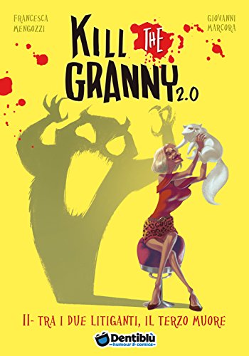 Tra i due litiganti, il terzo muore. Kill the granny 2.0. Ediz. illustrata Tra i due litiganti, il terzo muore. Kill the granny 2.0. Ediz. illustrata