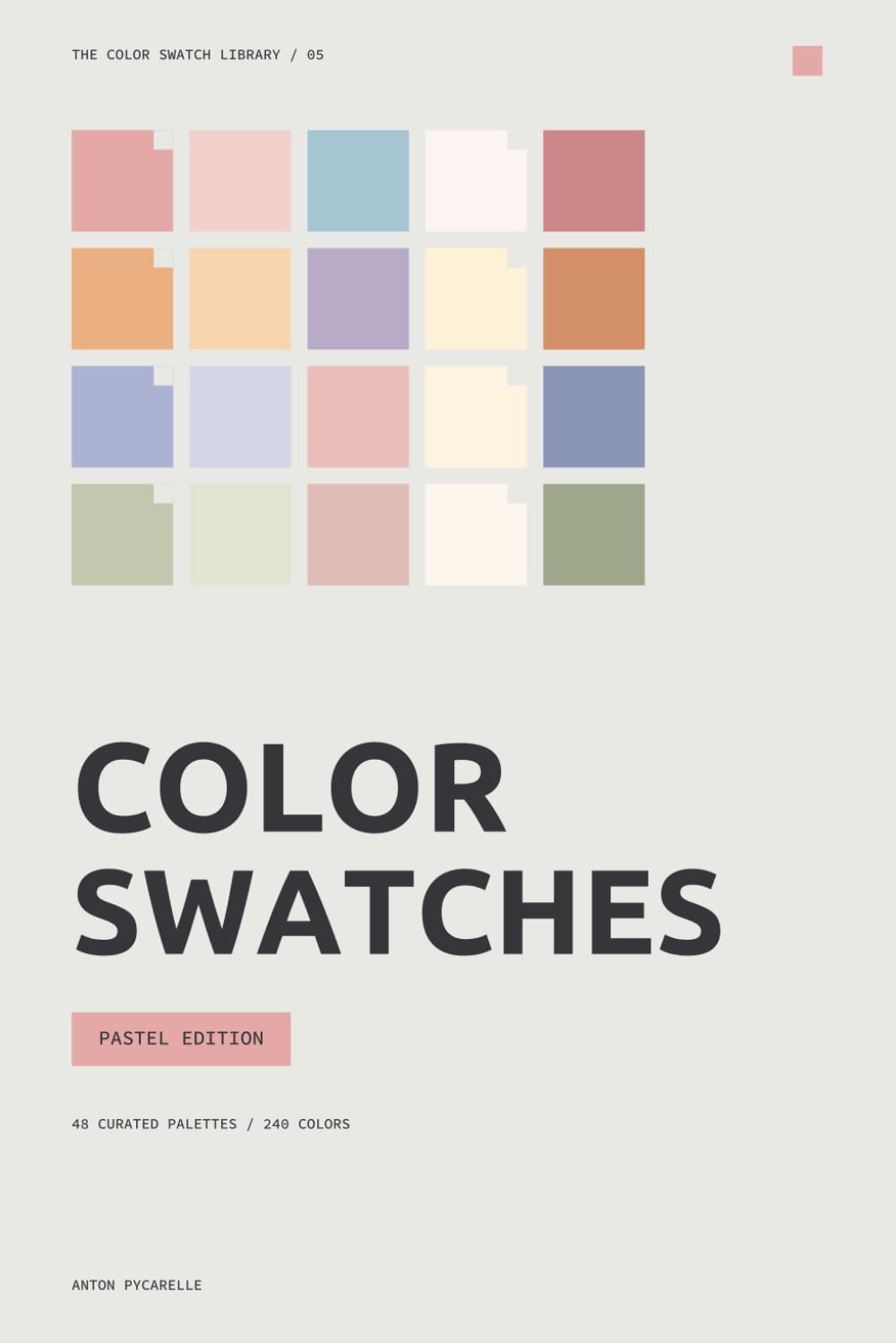 Color Swatches: Pastel Edition: 48 curated palettes in soft, light and beautifully balanced color (The Color Swatch Library)