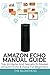 Produktbild Amazon Echo Manual Guide: Top 30 Hacks And Secrets To Master Amazon Echo & Alexa For Beginners (The Blokehead Success Series)
