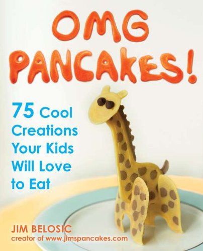 OMG Pancakes!: 75 Cool Creations Your Kids Will Love to Eat      Paperback – October 4, 2011