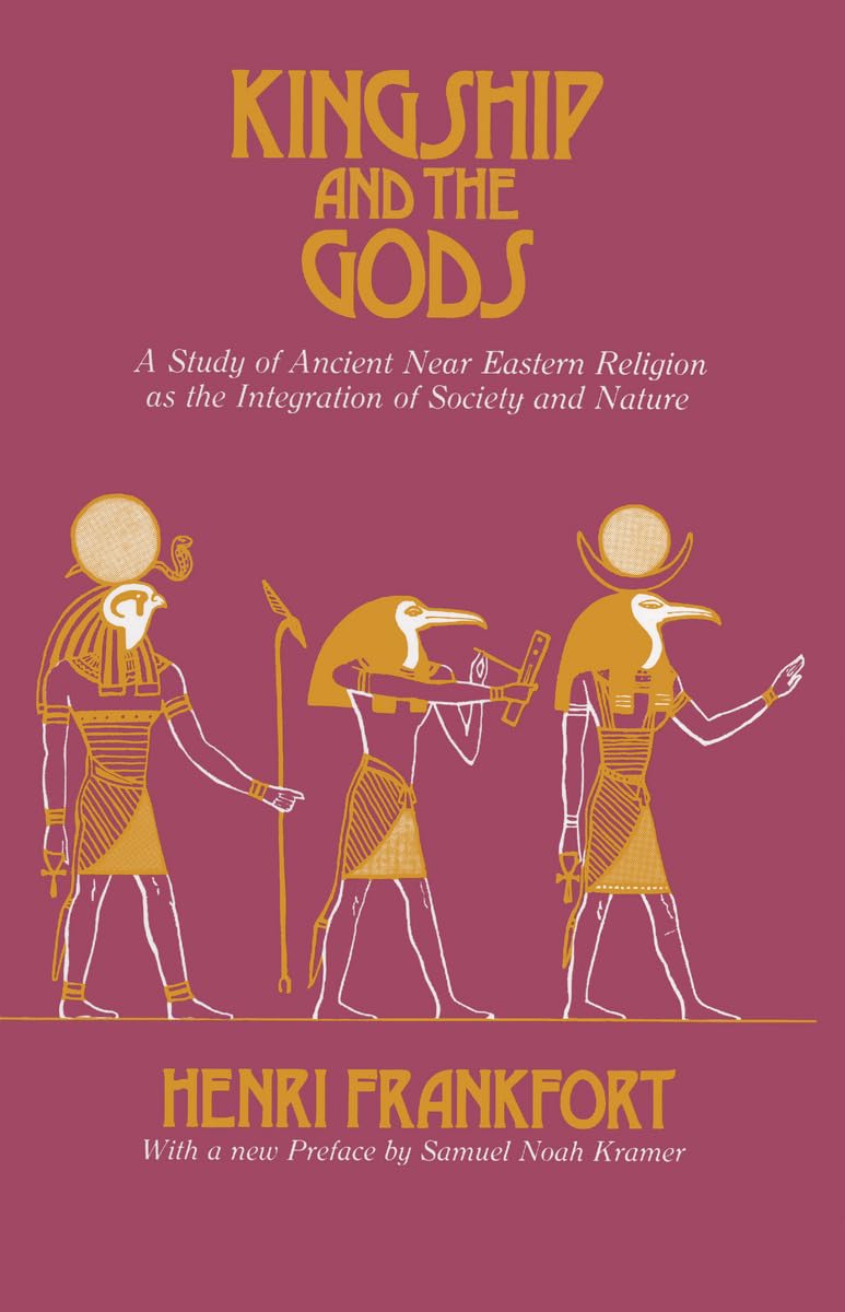 Kingship and the Gods: A Study of Ancient Near Eastern Religion as the Integration of Society and Nature