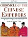 Chronicle of the Chinese Emperors: The Reign-By-Reign Record of the Rulers of Imperial China (Chronicles)