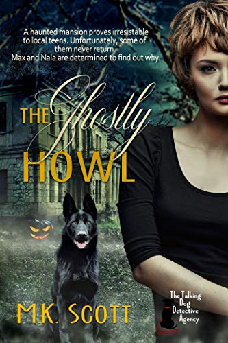 The Ghostly Howl (The Talking Dog Detective Agency Book 4) by [M K Scott]