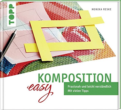 Komposition easy: Praxisnah und leicht verständlich. Mit vielen Tipps Komposition easy: Praxisnah und leicht verständlich. Mit vielen Tipps