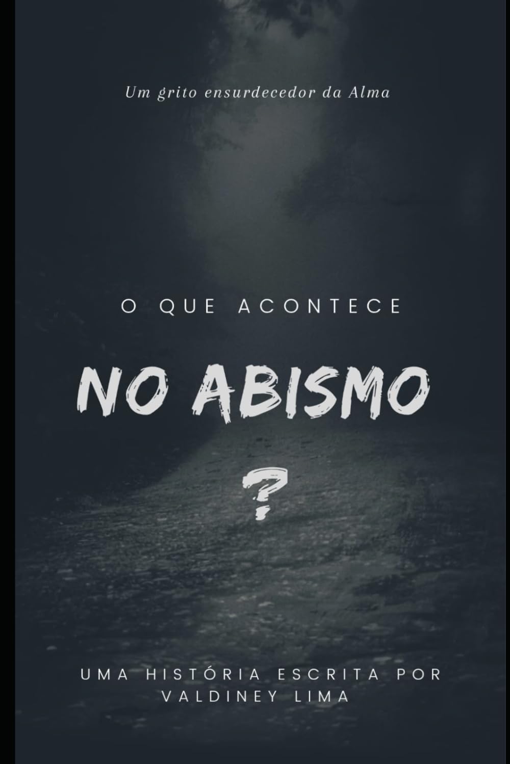 O que acontece no Abismo?: Um grito ensurdecedor da Alma