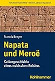 Napata und Meroë: Kulturgeschichte eines nubischen Reiches