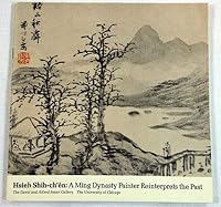 Hsieh Shih-chen, a Ming dynasty painter reinterprets the past: The David and Alfred Smart Gallery, the University of Chicago, January 12-February 26, 1978 B0006CTEK4 Book Cover