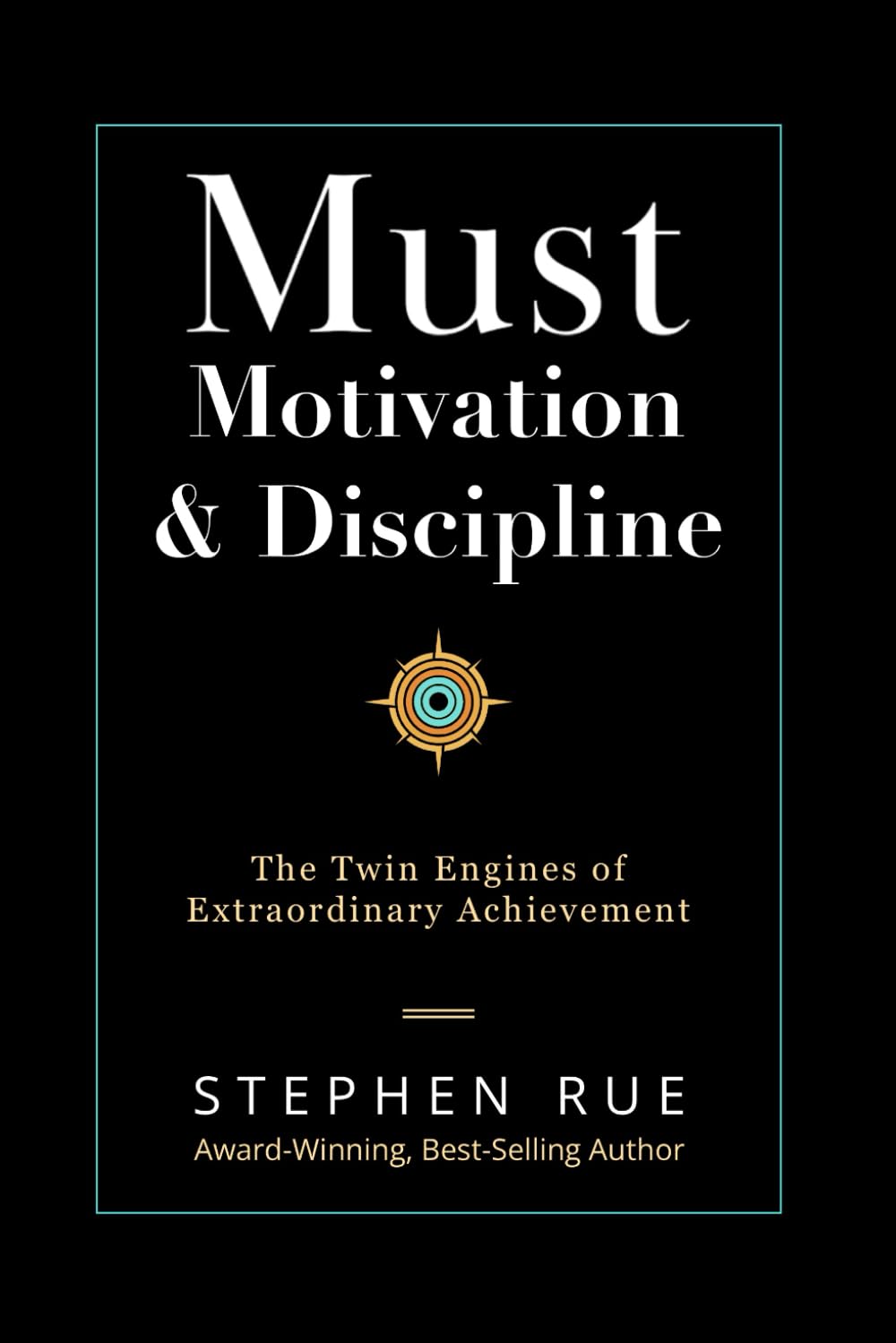 Must Motivation & Discipline: The Twin Engines of Extraordinary Achievement (Must Book Personal Development Series)