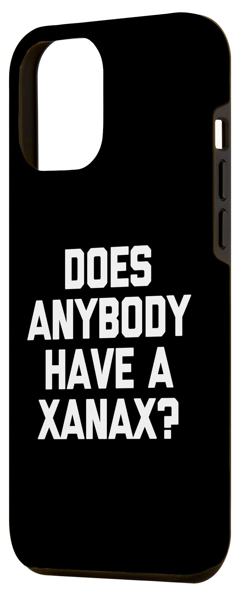 iPhone 15 Plus Does Anybody Have A Xanax? - Funny Saying Sarcastic Novelty Case - Image 2