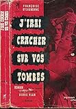 J'IRAI CRACHER SUR VOS TOMBES - VIAN BORIS ET DOPAGNE JACQUES