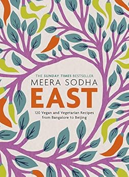 East: 120 Easy and Delicious Asian-inspired Vegetarian and Vegan recipes by [Meera Sodha]