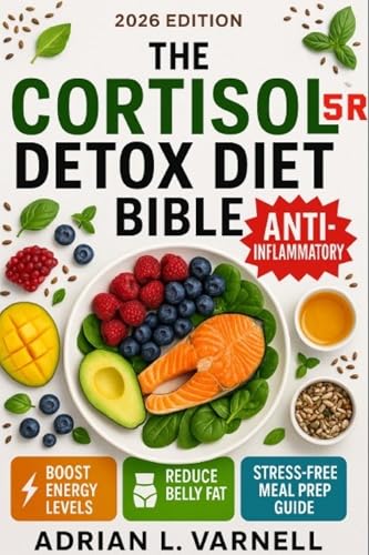 THE CORTISOL DETOX DIET BIBLE: 3+1: AN ESSENTIAL GUIDE FOR THOSE FEELING STRESSED: SIMPLE RECIPES, DAILY PROTOCOLS, AND SCIENTIFIC FOUNDATIONS TO FEEL LIKE YOURSELF AGAIN