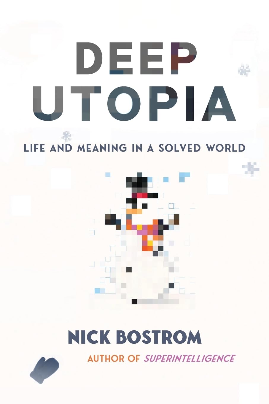 Deep Utopia: Life and Meaning in a Solved World